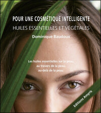 POUR UNE COSMETIQUE INTELLIGENTE - HUILES ESSENTIELLES ET VEGETALES
