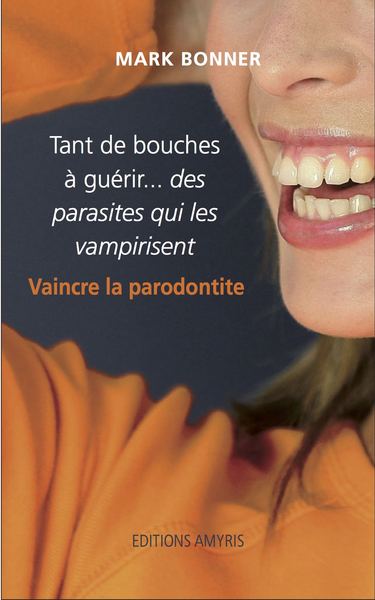 Tant de bouches à guérir...des parasites qui les vampirisent: Vaincre la parodontite