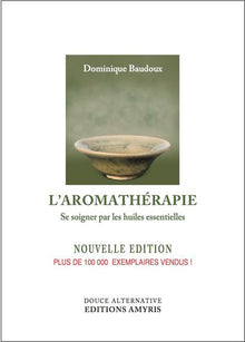 L'aromathérapie : Se soigner par les huiles essentielles