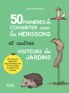 50 manières de cohabiter avec les hérissons et autres visiteurs du jardin