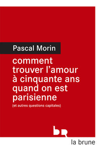 Comment trouver l'amour à cinquante ans quand on est parisienne