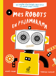 Mes robots en pyjamarama: Cahier d'activités