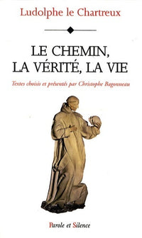 Chemin, la vérité, la vie - Vie du Christ