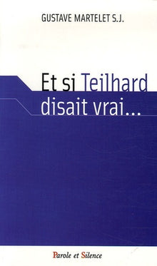 Et si Teilhard disait vrai
