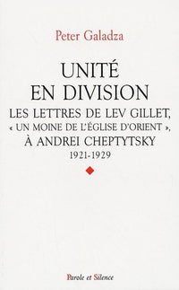 Unité en division : Les lettres de Lev Gillet, Un moine de l'Eglise d'Orient à Andrei Cheptytsky, 1921-1929