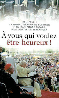A vous qui voulez être heureux!