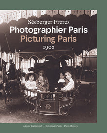 Les Frères Séeberger. Photographier Paris 1900 / Picturing Paris 1900
