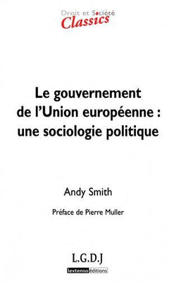 LE GOUVERNEMENT DE L'UNION EUROPÉENNE : UNE SOCIOLOGIE POLITIQUE - 2ÈME ÉDITION