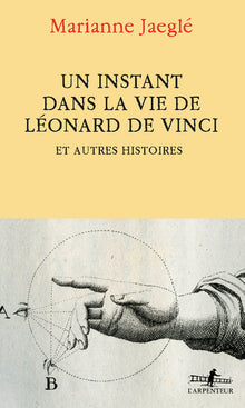 Un instant dans la vie de Léonard de Vinci: Et autres histoires