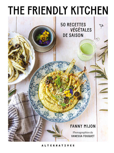 The Friendly Kitchen: 50 recettes végétales de saison