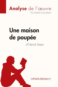 Une maison de poupée de Henrik Ibsen (Analyse de l'oeuvre): Analyse complète et résumé détaillé de l'oeuvre