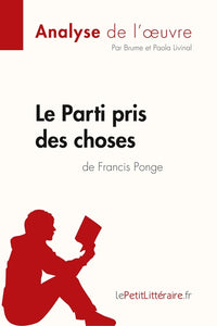 Le Parti pris des choses de Francis Ponge (Analyse de l'œuvre): Analyse complète et résumé détaillé de l'oeuvre
