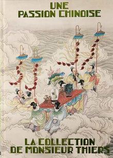 Une passion chinoise. La collection de Monsieur Thiers