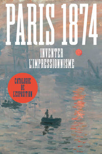 Paris 1874. Inventer l'impressionnisme