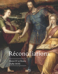 Reconciliations. Rome, Henri IV et la France