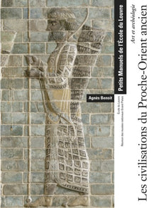 LES CIVILISATIONS DU PROCHE-ORIENT ANCIEN - ART ET ARCHEOLOGIE - PETITS MANUELS.