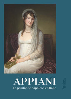Appiani - Le peintre de Napoléon en Italie