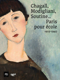 chagall, modigliani, soutine... paris pour ecole, 1905-1940