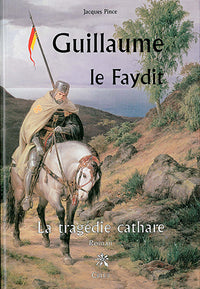 Guillaume le Faydit, la Tragédie Cathare