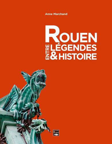 Rouen, entre légendes et histoire