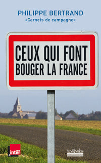 Ceux qui font bouger la France: Carnets de campagne