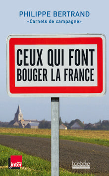 Ceux qui font bouger la France: Carnets de campagne