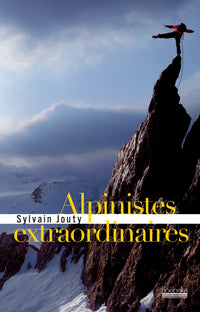 ALPINISTES EXTRAORDINAIRES