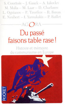 Du passé faisons table rase ! histoire et mémoire du communisme en Europe