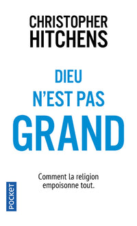 Dieu n'est pas grand : Comment la religion empoisonne tout