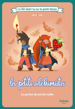 LA BD DONT TU ES LE PETIT HEROS : T02 : LES PETITS ALCHISMITES LA BD DONT TU ES LE PETIT HEROS : LA