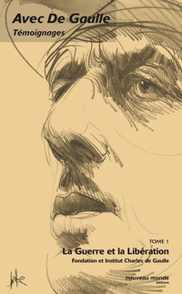 Avec de Gaulle : Témoignages, tome 1 : La Guerre et la Libération, 1939-1945