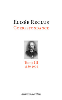 Elisée Reclus: Correspondance. Tome III - 1889-1905