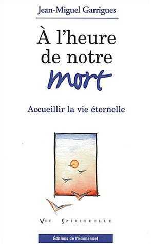 A l'heure de notre mort, accueillir la vie éternelle