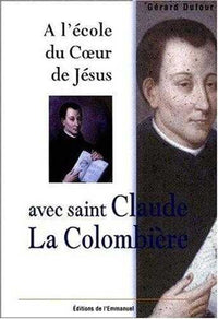 A l'école du coeur de Jésus avec saint Claude La Colombière