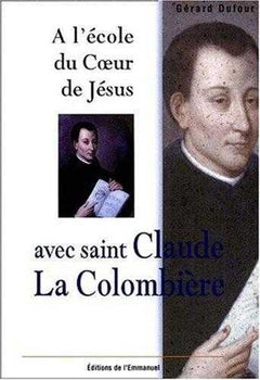 A l'école du coeur de Jésus avec saint Claude La Colombière