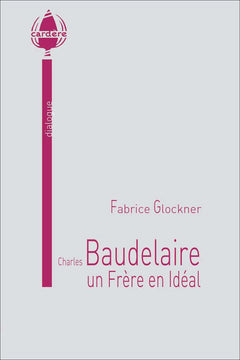 Charles Baudelaire, un Frère en Idéal