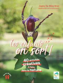 Les enfants, on sort ! 40 activités créatives à faire dans la nature