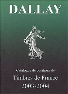 Le Catalogue Dallay des timbres de France 2003-2004