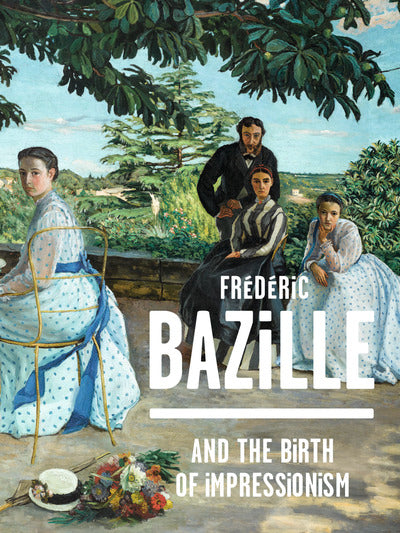 Frederic Bazille and the Birth of Impressionism