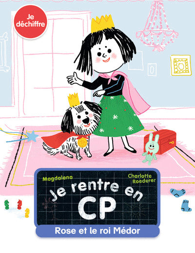 Je rentre en CP - Je déchiffre - Rose et le roi Médor