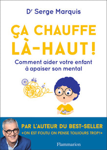 Ça chauffe là-haut !: Comment aider votre enfant à apaiser son mental