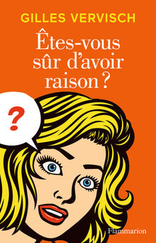 Êtes-vous sûr d'avoir raison ?