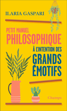 Petit manuel philosophique à l'intention des grands émotifs
