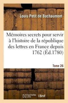 Mémoires secrets pour servir à l'histoire de la république des lettres en France