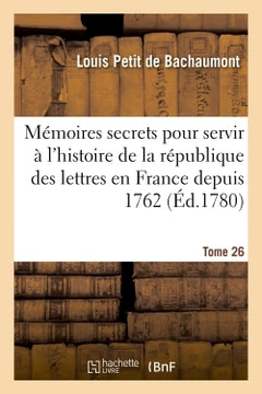Mémoires secrets pour servir à l'histoire de la république des lettres en France