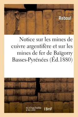 Notice sur les mines de cuivre argentifère et sur les mines de fer de Baïgorry Basses-Pyrénées