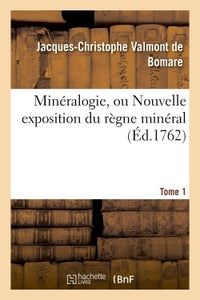 Minéralogie, ou Nouvelle exposition du règne minéral. Tome 1