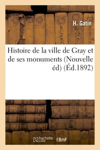 Histoire de la ville de Gray et de ses monuments