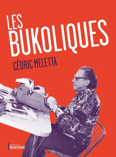 Les Bukoliques: Variations sur Bukowski