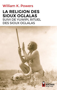 La religion des Sioux oglalas suivi de Yuwipi, rituel des Sioux oglalas